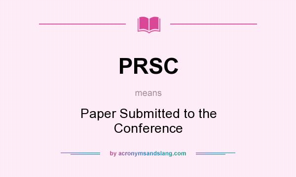What does PRSC mean? It stands for Paper Submitted to the Conference
