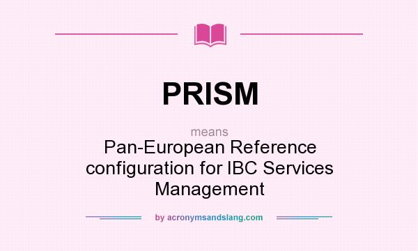 What does PRISM mean? It stands for Pan-European Reference configuration for IBC Services Management