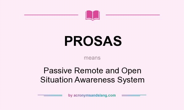 What does PROSAS mean? It stands for Passive Remote and Open Situation Awareness System