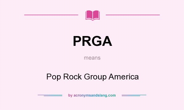 What does PRGA mean? It stands for Pop Rock Group America