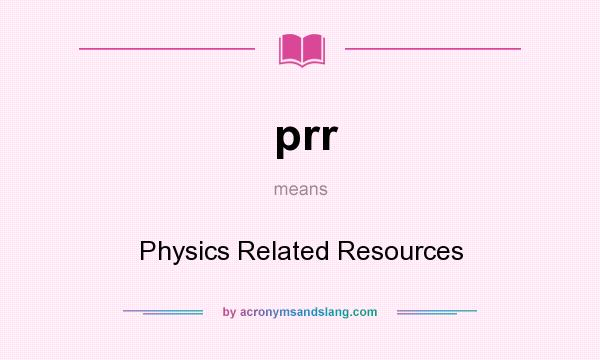 What does prr mean? It stands for Physics Related Resources