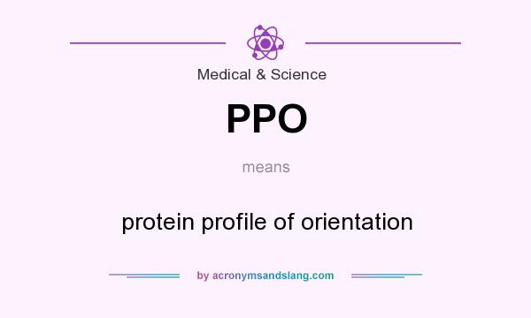 What does PPO mean? It stands for protein profile of orientation