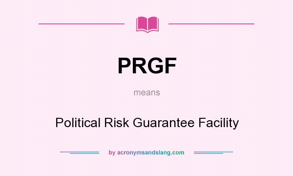 What does PRGF mean? It stands for Political Risk Guarantee Facility