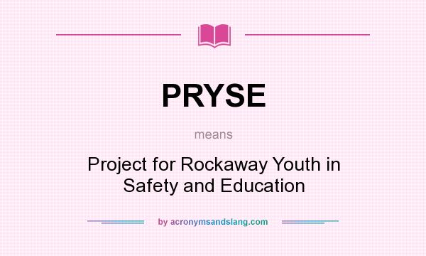 What does PRYSE mean? It stands for Project for Rockaway Youth in Safety and Education