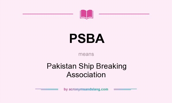 What does PSBA mean? It stands for Pakistan Ship Breaking Association