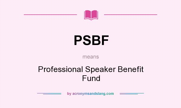 What does PSBF mean? It stands for Professional Speaker Benefit Fund