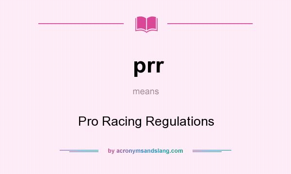 What does prr mean? It stands for Pro Racing Regulations
