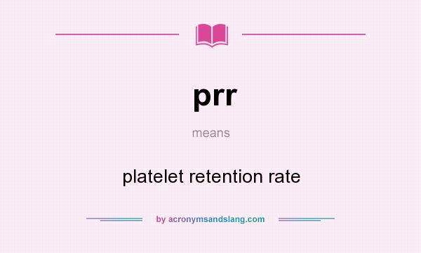 What does prr mean? It stands for platelet retention rate