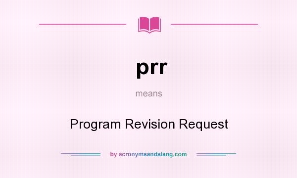 What does prr mean? It stands for Program Revision Request