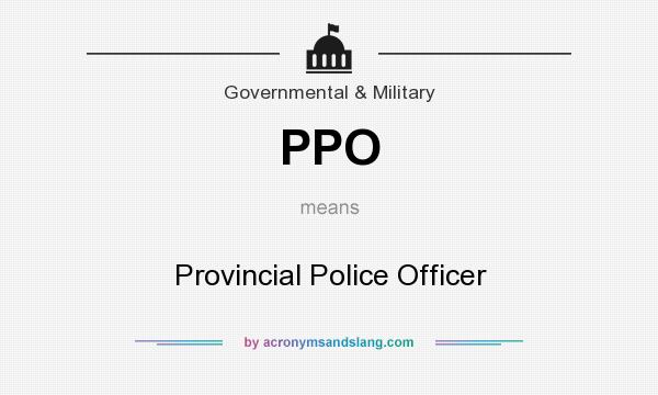 What does PPO mean? It stands for Provincial Police Officer