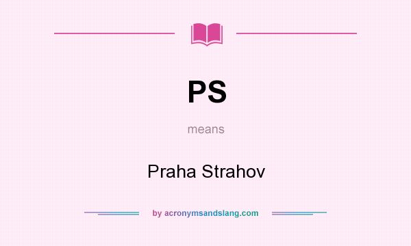 What does PS mean? It stands for Praha Strahov