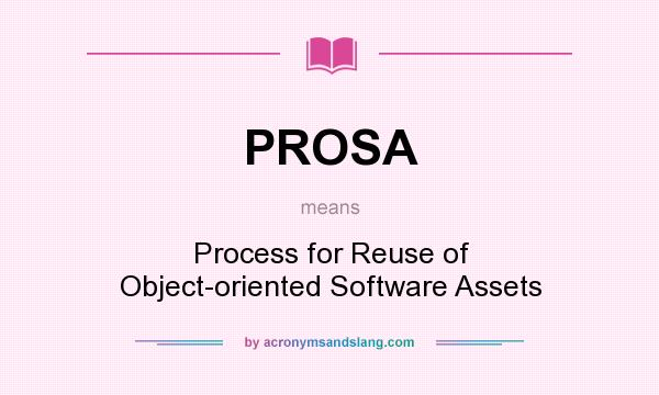 What does PROSA mean? It stands for Process for Reuse of Object-oriented Software Assets