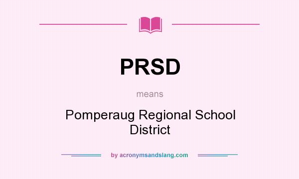 What does PRSD mean? It stands for Pomperaug Regional School District