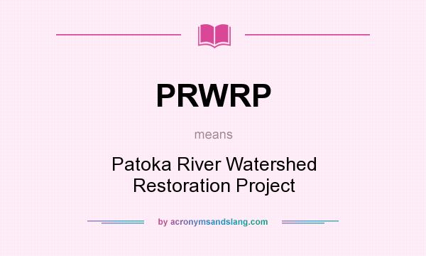 What does PRWRP mean? It stands for Patoka River Watershed Restoration Project