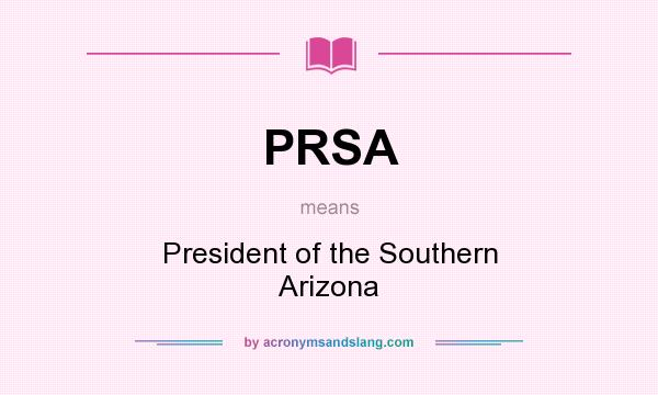 What does PRSA mean? It stands for President of the Southern Arizona