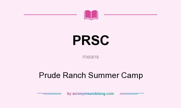 What does PRSC mean? It stands for Prude Ranch Summer Camp