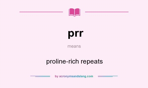 What does prr mean? It stands for proline-rich repeats