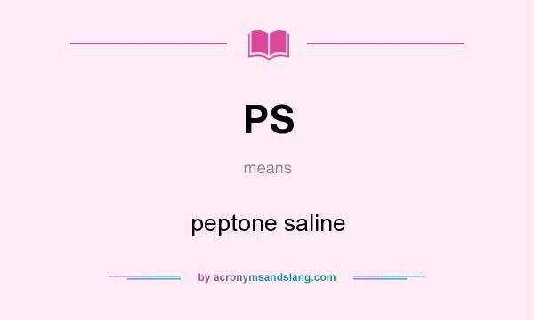 What does PS mean? It stands for peptone saline