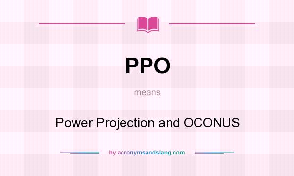 What does PPO mean? It stands for Power Projection and OCONUS