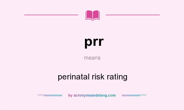 What does prr mean? It stands for perinatal risk rating