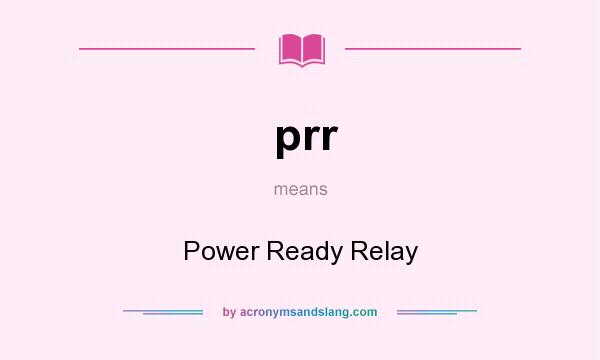 What does prr mean? It stands for Power Ready Relay