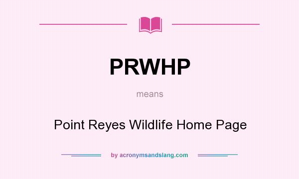 What does PRWHP mean? It stands for Point Reyes Wildlife Home Page