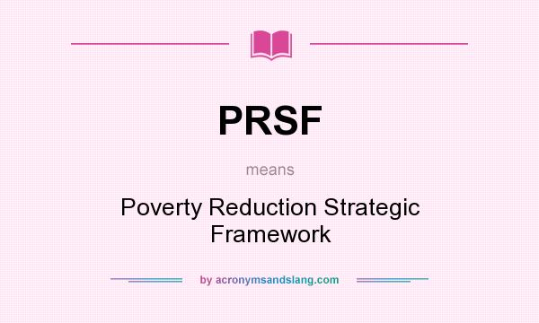 What does PRSF mean? It stands for Poverty Reduction Strategic Framework