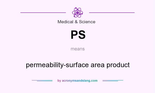 What does PS mean? It stands for permeability-surface area product