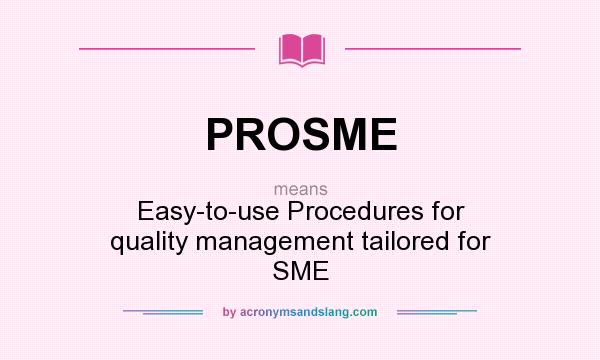 What does PROSME mean? It stands for Easy-to-use Procedures for quality management tailored for SME