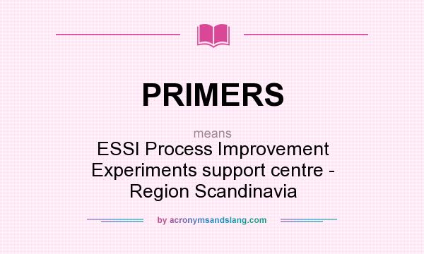 What does PRIMERS mean? It stands for ESSI Process Improvement Experiments support centre - Region Scandinavia