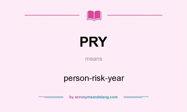 What does PRY mean? It stands for person-risk-year
