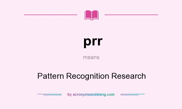 What does prr mean? It stands for Pattern Recognition Research