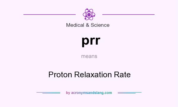 What does prr mean? It stands for Proton Relaxation Rate