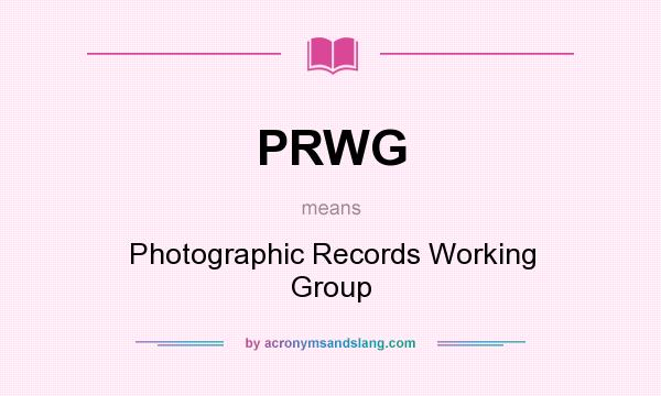 What does PRWG mean? It stands for Photographic Records Working Group