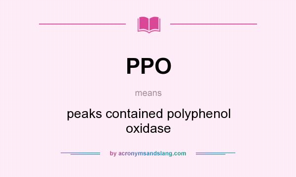 What does PPO mean? It stands for peaks contained polyphenol oxidase