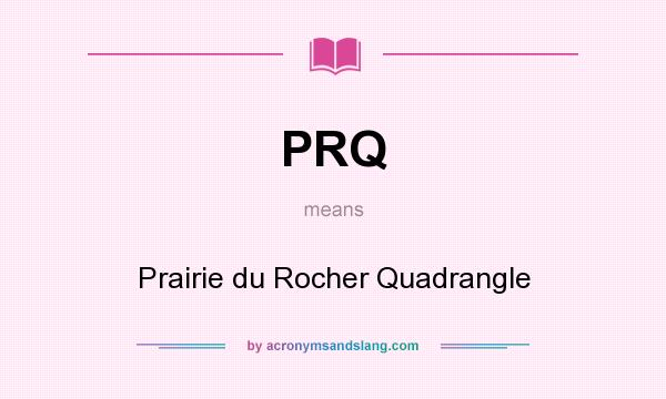 What does PRQ mean? It stands for Prairie du Rocher Quadrangle