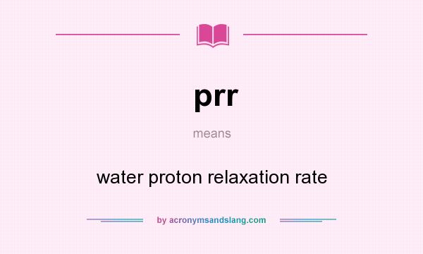 What does prr mean? It stands for water proton relaxation rate