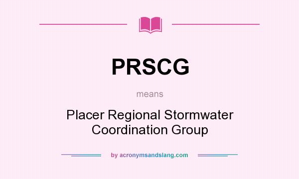 What does PRSCG mean? It stands for Placer Regional Stormwater Coordination Group