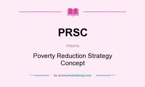 What does PRSC mean? It stands for Poverty Reduction Strategy Concept