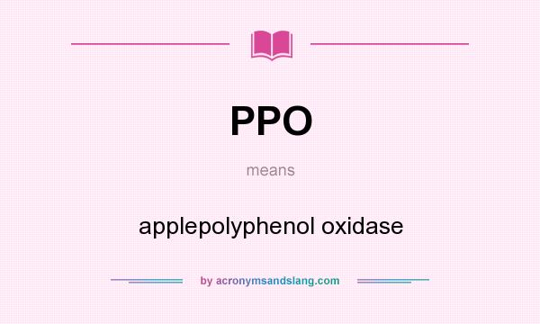 What does PPO mean? It stands for applepolyphenol oxidase