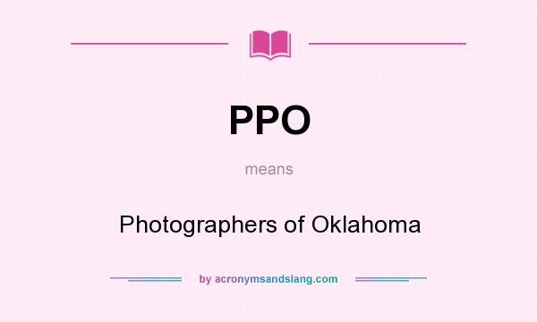 What does PPO mean? It stands for Photographers of Oklahoma