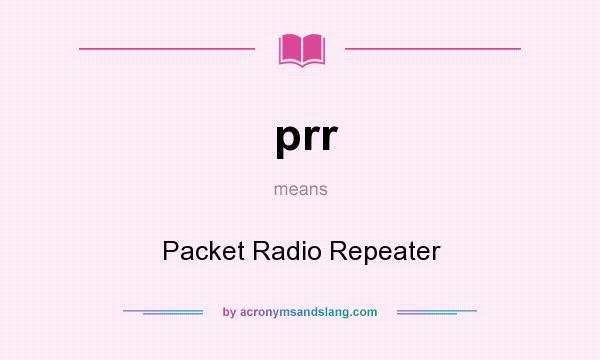 What does prr mean? It stands for Packet Radio Repeater