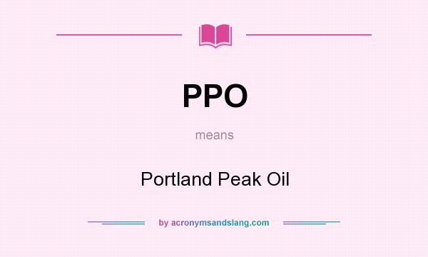 What does PPO mean? It stands for Portland Peak Oil