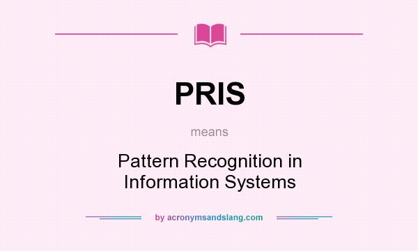 What does PRIS mean? It stands for Pattern Recognition in Information Systems