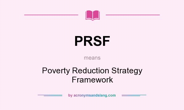 What does PRSF mean? It stands for Poverty Reduction Strategy Framework