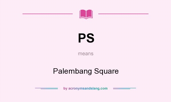 What does PS mean? It stands for Palembang Square