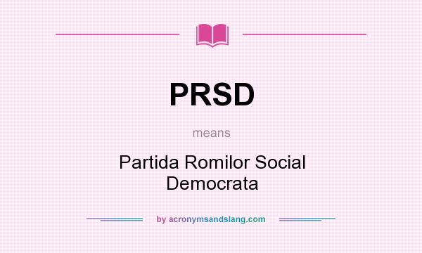 What does PRSD mean? It stands for Partida Romilor Social Democrata