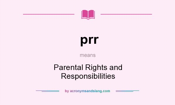 What does prr mean? It stands for Parental Rights and Responsibilities