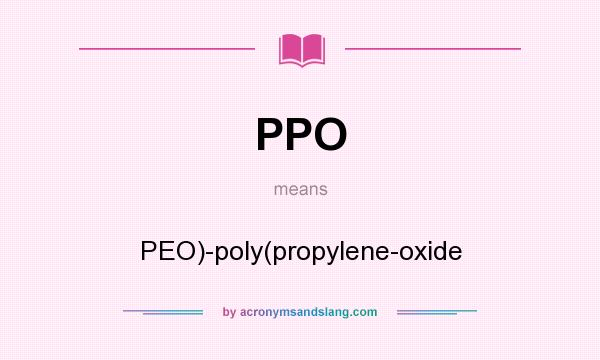 What does PPO mean? It stands for PEO)-poly(propylene-oxide
