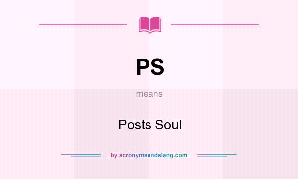 What does PS mean? It stands for Posts Soul